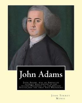 portada John Adams. By: John T. (Torrey) Morse (1840-1937) was an American historian and biographer.: John Adams (October 30 [O.S. October 19] (en Inglés)