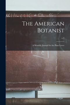 portada The American Botanist: a Monthly Journal for the Plant Lover; v.3 (en Inglés)