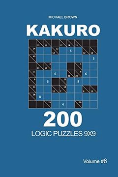 portada Kakuro - 200 Logic Puzzles 9x9 (Volume 6) (Kakuro 9X9) (en Inglés)