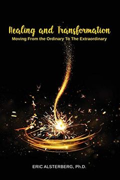 portada Healing and Transformation: Moving From the Ordinary to the Extraordinary (en Inglés)
