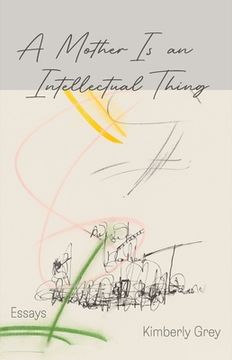 portada A Mother Is an Intellectual Thing: Essays (in English)