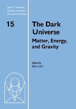 portada The Dark Universe Hardback: Matter, Energy and Gravity (Space Telescope Science Institute Symposium Series) (en Inglés)