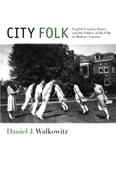portada City Folk: English Country Dance and the Politics of the Folk in Modern America (NYU Series in Social and Cultural Analysis)