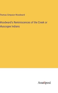 portada Woodward's Reminiscences of the Creek or Muscogee Indians (en Inglés)