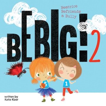 portada Be Big! 2: Beatrice Befriends a Bully (en Inglés)