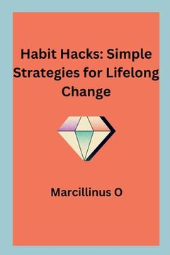 portada Habit Hacks: Simple Strategies for Lifelong Change (en Inglés)