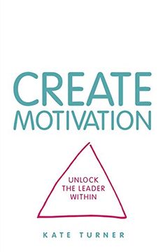 portada Create Motivation: Unlock the Leader Within (en Inglés)