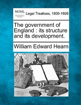 portada the government of england: its structure and its development.