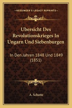 portada Ubersicht Des Revolutionskrieges In Ungarn Und Siebenburgen: In Den Jahren 1848 Und 1849 (1851) (en Alemán)