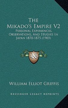 portada the mikado's empire v2: personal experiences, observations, and studies in japan 1870-1875 (1903) (in English)