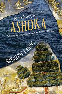 portada Searching for Ashoka: Questing for a Buddhist King from India to Thailand (en Inglés)