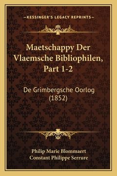 portada Maetschappy Der Vlaemsche Bibliophilen, Part 1-2: De Grimbergsche Oorlog (1852)