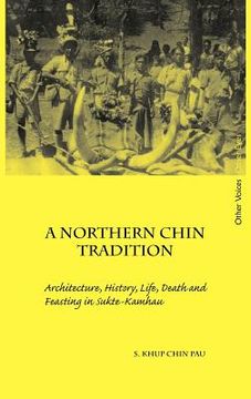 portada a northern chin tradition: architecture, history, life, death and feasting in sukte-kamhau (in English)