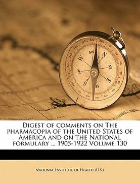portada digest of comments on the pharmacopia of the united states of america and on the national formulary ... 1905-1922 volume 130