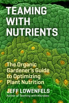 portada teaming with nutrients: the organic gardener s guide to optimizing plant nutrition (in English)