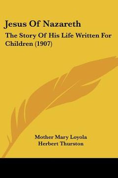 portada jesus of nazareth: the story of his life written for children (1907 (en Inglés)