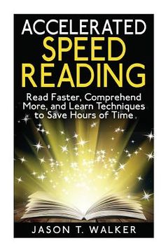 portada Accelerated Speed Reading: Read Faster, Comprehend More, and Learn Techniques to Save Hours of Time (in English)