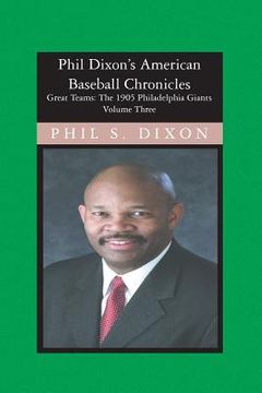 portada Phil Dixon's American Baseball Chronicles, The 1905 Philadelphia Giants: The 1905 Philadelphia Giants (in English)