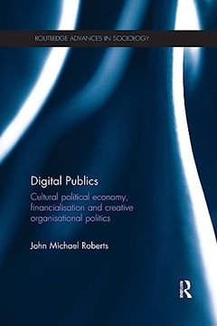 portada Digital Publics: Cultural Political Economy, Financialisation and Creative Organisational Politics (Routledge Advances in Sociology)