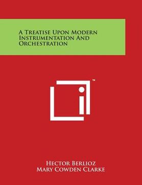 portada A Treatise Upon Modern Instrumentation and Orchestration (en Inglés)