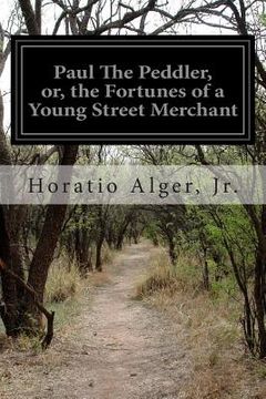 portada Paul The Peddler, or, the Fortunes of a Young Street Merchant (en Inglés)