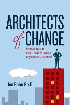 portada Architects of Change: Practical Tools to Build, Lead and Sustain Organizational Initiatives (en Inglés)