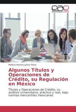 portada Algunos Títulos y Operaciones de Crédito, su Regulación en México: Títulos y Operaciones de Crédito, su análisis universitario, práctico y real, bajo normas mercantiles mexicanas