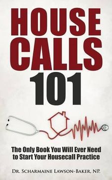 portada Housecalls 101: The Only Book You Will Ever Need To Start Your Housecall Practice