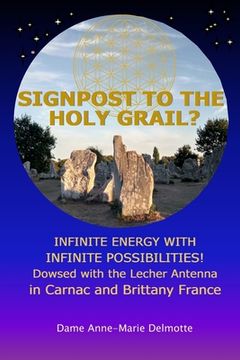 portada SIGNPOST TO THE HOLY GRAIL? INFINITE ENERGY WITH INFINITE POSSIBILITIES! dowsed with the Lecher antenna in Carnac and Brittany France (en Inglés)