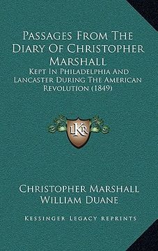 portada passages from the diary of christopher marshall: kept in philadelphia and lancaster during the american revolution (1849) (en Inglés)
