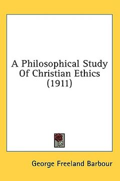 portada a philosophical study of christian ethics (1911) (in English)