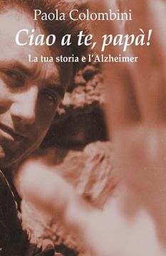 portada Ciao a te, papa': La tua storia e l'Alzheimer
