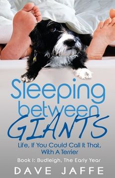 portada Sleeping between Giants: Life, If You Could Call It That, With A Terrier: Book I: Budleigh, the Early Year (in English)