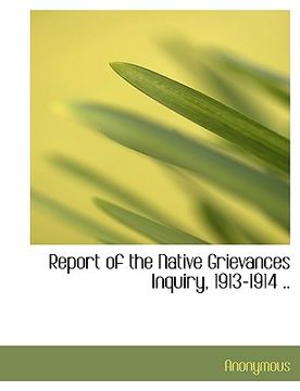 portada report of the native grievances inquiry, 1913-1914 .. (en Inglés)