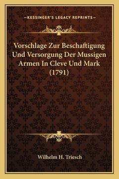 portada Vorschlage Zur Beschaftigung Und Versorgung Der Mussigen Armen In Cleve Und Mark (1791) (in German)