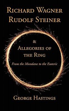 portada richard wagner, rudolf steiner & allegories of the ring: from the mundane to the esoteric (en Inglés)