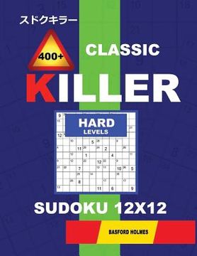 portada Сlassic 400 + Killer Hard levels sudoku 12 x 12: Holmes presents a logical puzzle book with proven Sudoku. Hard level Sudoku book. (plus 250 sud (en Inglés)