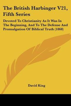 portada the british harbinger v21, fifth series: devoted to christianity as it was in the beginning, and to the defense and promulgation of biblical truth (18 (in English)