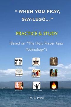 portada "WHEN YOU PRAY, SAY /LEGÓ..." PRACTICE and STUDY: (Based on The HOLY PRAYER APPS Technology) (en Inglés)