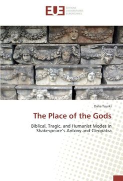 portada The Place of the Gods: Biblical, Tragic, and Humanist Modes in Shakespeare's Antony and Cleopatra