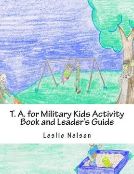 portada T. A. for Military Kids Activity Book and Leader's Guide: Resurces for Parents and Group Leaders to Help Military Kids Understand Their Feelings