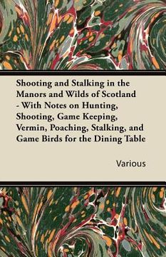 portada shooting and stalking in the manors and wilds of scotland - with notes on hunting, shooting, game keeping, vermin, poaching, stalking, and game birds