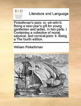portada pinkethman's jests: or, wit refin'd. being a new-year's gift for young gentlemen and ladies. in two parts. i. containing a collection of m