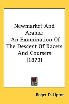 portada newmarket and arabia: an examination of the descent of racers and coursers (1873) (in English)