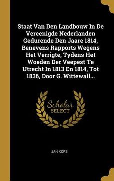 portada Staat Van Den Landbouw In De Vereenigde Nederlanden Gedurende Den Jaare 1814, Benevens Rapports Wegens Het Verrigte, Tydens Het Woeden Der Veepest Te