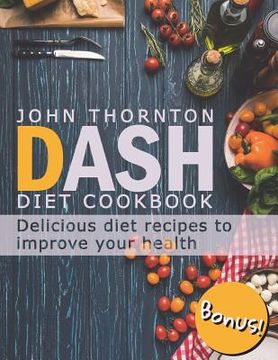 portada DASH Diet Cookbook: Delicious Diet Recipes to Improve Your Health