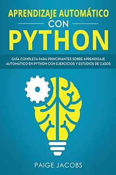 portada Aprendizaje Automático con Python: Guía Completa Para Principiantes Sobre Aprendizaje Automático en Python con Ejercicios y Estudios de Casos(Libro en.   Learning Spanish Book Version): 1