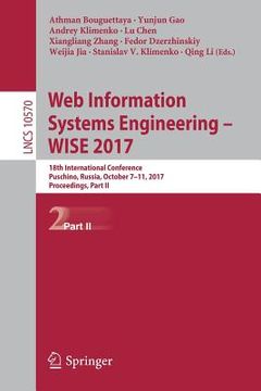 portada Web Information Systems Engineering - Wise 2017: 18th International Conference, Puschino, Russia, October 7-11, 2017, Proceedings, Part II (en Inglés)