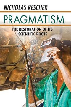 portada Pragmatism: The Restoration of Its Scientific Roots (in English)