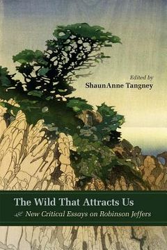 portada The Wild That Attracts Us: New Critical Essays on Robinson Jeffers